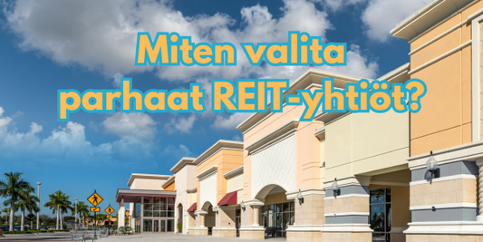 Miten valita parhaat REIT-yhtiöt?